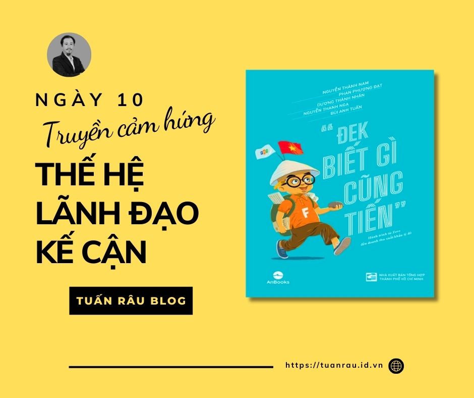 Ngày 10: Truyền Cảm Hứng Cho Thế Hệ Lãnh Đạo Kế Tiếp – Hành Trình Và Tinh Thần “Đek Biết Gì Cũng Tiến”